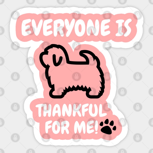 Maltese Everyone is thankful for me Sticker by Mplanet